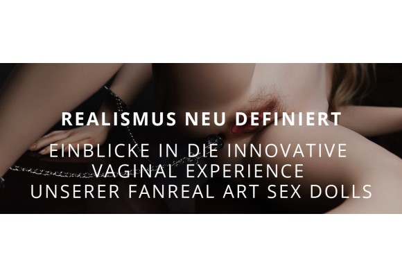 Realismus neu definiert - Einblicke in die innovative Vaginal Experience unserer FANREAL ART Sex Dolls