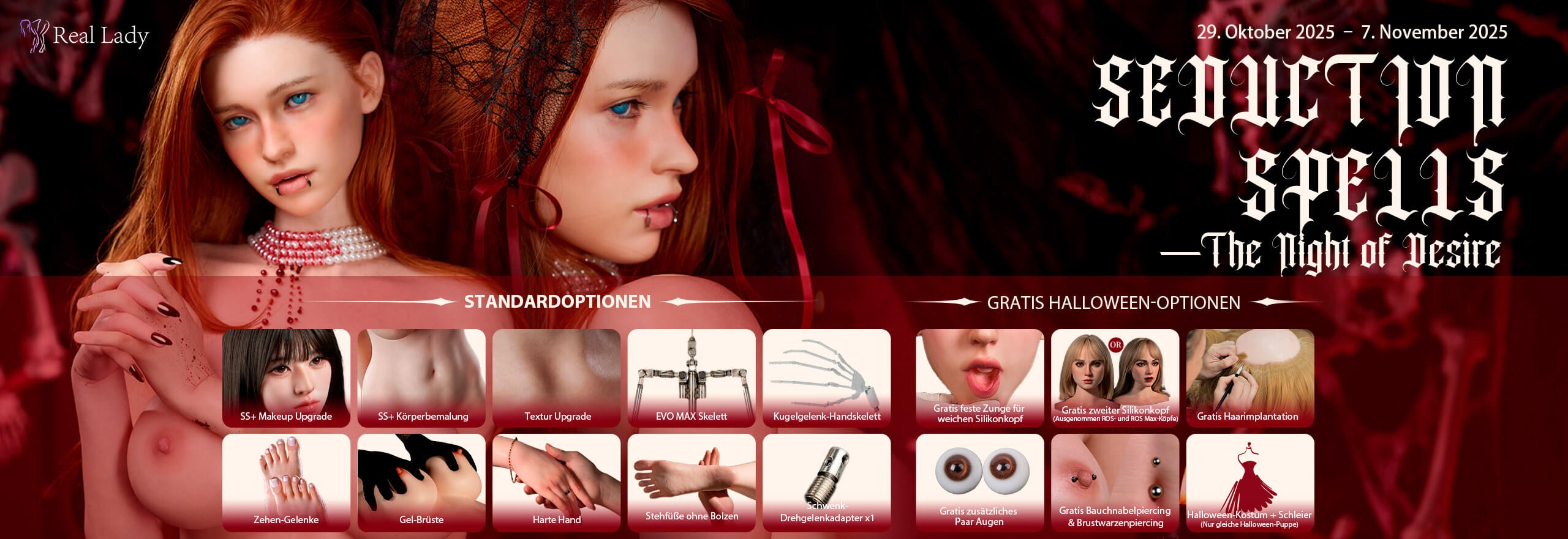 Der REAL LADY Halloween Sale 2025 ist da! Sichern Sie sich KOSTENLOSE Halloween-Optionen zu Ihrer Bestellung. Aktionszeitraum: 29. Okt. – 7. Nov.