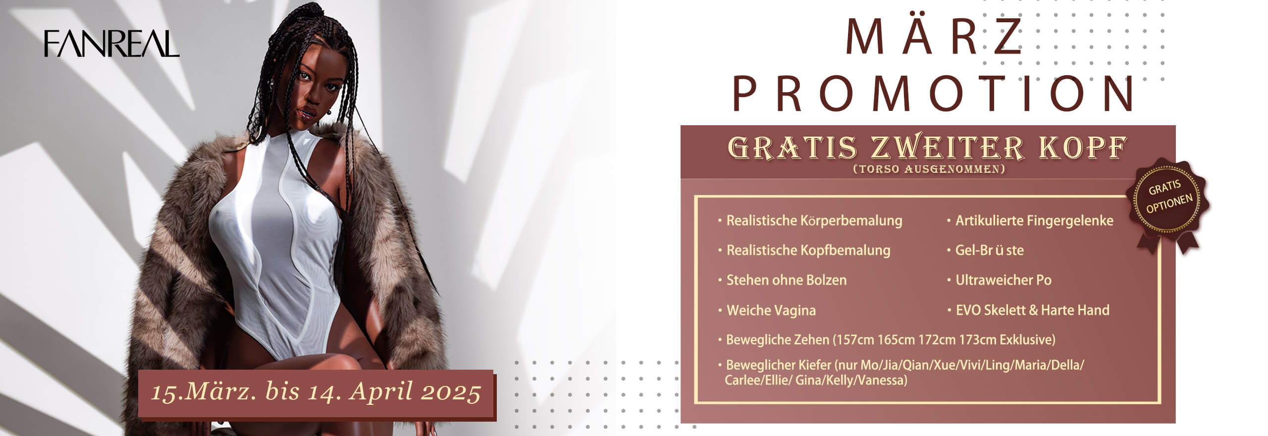 Fanreal Sex Dolls März Aktion 2025 - Vom 15.März bis 14. April 2025 Gratis Optionen und zweiter Kopf Gratis!